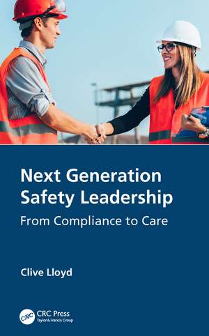 Next Generation Safety Leadership: From Compliance to Care de Clive Lloyd