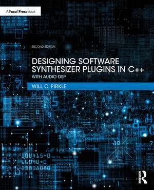 Designing Software Synthesizer Plugins in C++: With Audio DSP de Will C. Pirkle