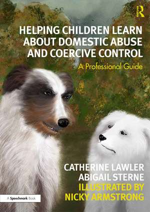 Helping Children Learn About Domestic Abuse and Coercive Control: A Professional Guide de Catherine Lawler