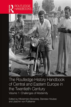 The Routledge History Handbook of Central and Eastern Europe in the Twentieth Century: Volume 1: Challenges of Modernity de Włodzimierz Borodziej