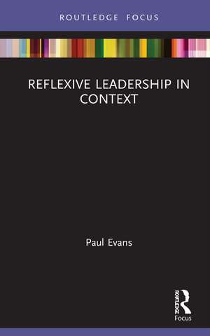 Reflexive Leadership in Context de Paul Evans