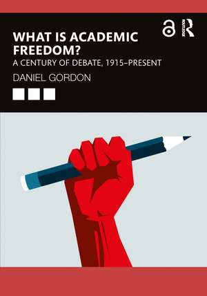 What is Academic Freedom?: A Century of Debate, 1915–Present de Daniel Gordon