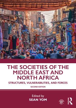 The Societies of the Middle East and North Africa: Structures, Vulnerabilities, and Forces de Sean Yom