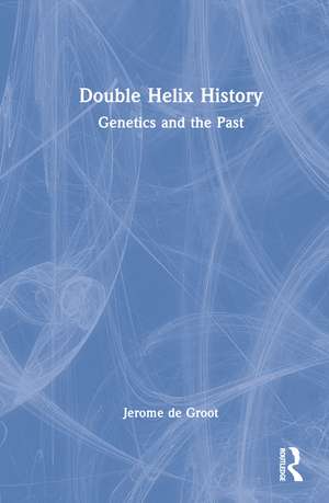 Double Helix History: Genetics and the Past de Jerome De Groot