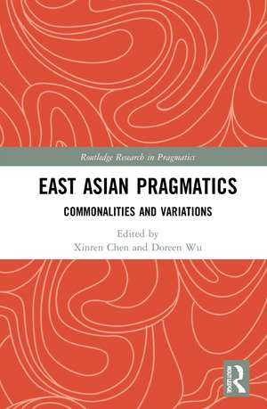 East Asian Pragmatics: Commonalities and Variations de Xinren Chen