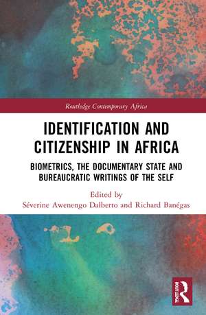 Identification and Citizenship in Africa: Biometrics, the Documentary State and Bureaucratic Writings of the Self de Séverine Awenengo Dalberto