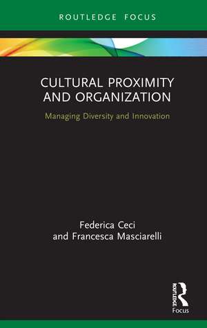 Cultural Proximity and Organization: Managing Diversity and Innovation de Federica Ceci