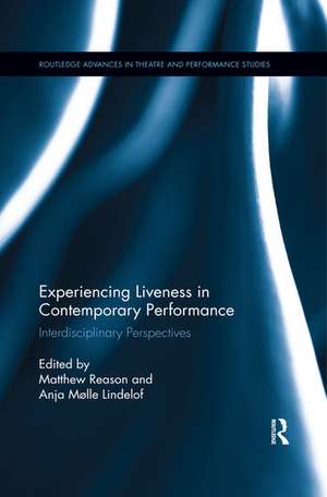 Experiencing Liveness in Contemporary Performance: Interdisciplinary Perspectives de Matthew Reason