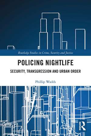 Policing Nightlife: Security, Transgression and Urban Order de Phillip Wadds