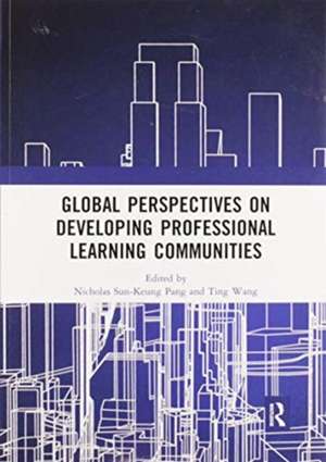 Global Perspectives on Developing Professional Learning Communities de Nicholas Sun-Keung Pang