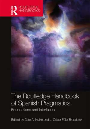 The Routledge Handbook of Spanish Pragmatics: Foundations and Interfaces de Dale A. Koike