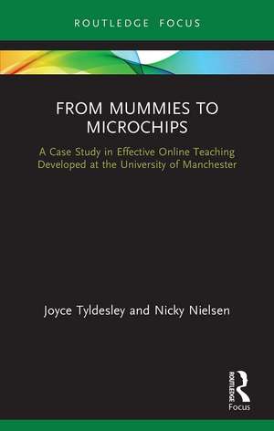 From Mummies to Microchips: A Case-Study in Effective Online Teaching Developed at the University of Manchester de Joyce Tyldesley