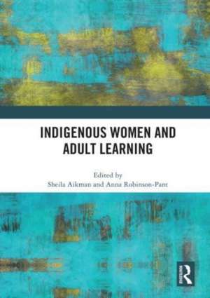 Indigenous Women and Adult Learning de Sheila Aikman