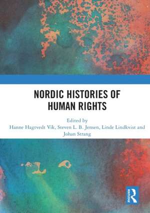 Nordic Histories of Human Rights de Hanne Hagtvedt Vik