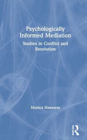 Psychologically Informed Mediation: Studies in Conflict and Resolution de Monica Hanaway