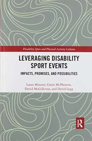 Leveraging Disability Sport Events: Impacts, Promises, and Possibilities de Laura Misener