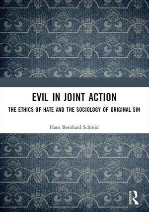 Evil in Joint Action: The Ethics of Hate and the Sociology of Original Sin de Hans Bernhard Schmid