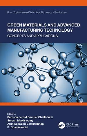 Green Materials and Advanced Manufacturing Technology: Concepts and Applications de Samson Jerold Samuel Chelladurai