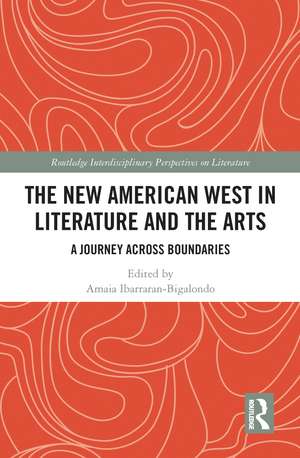 The New American West in Literature and the Arts: A Journey Across Boundaries de Amaia Ibarraran-Bigalondo