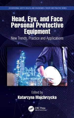 Head, Eye, and Face Personal Protective Equipment: New Trends, Practice and Applications de Katarzyna Majchrzycka