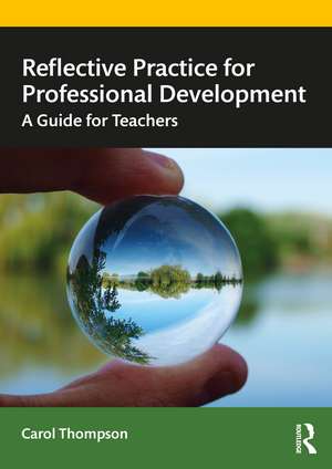 Reflective Practice for Professional Development: A Guide for Teachers de Carol Thompson