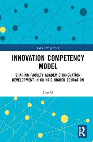 Innovation Competency Model: Shaping Faculty Academic Innovation Development in China’s Higher Education de Jian Li