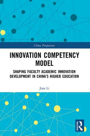 Innovation Competency Model: Shaping Faculty Academic Innovation Development in China’s Higher Education de Jian Li