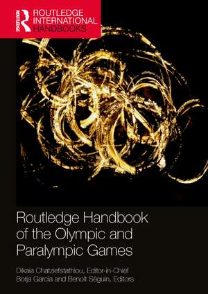 Routledge Handbook of the Olympic and Paralympic Games de Dikaia Chatziefstathiou