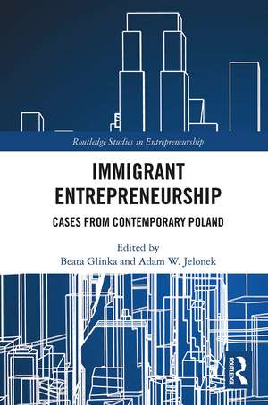 Immigrant Entrepreneurship: Cases from Contemporary Poland de Beata Glinka