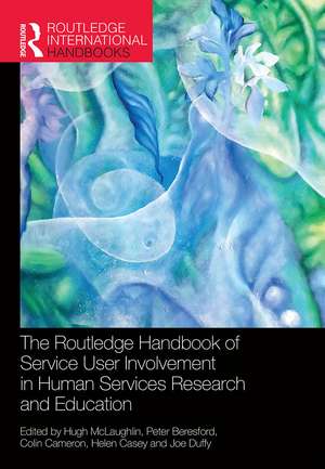 The Routledge Handbook of Service User Involvement in Human Services Research and Education de Hugh McLaughlin