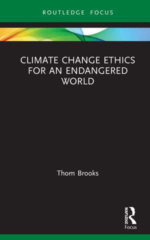 Climate Change Ethics for an Endangered World de Thom Brooks