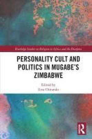 Personality Cult and Politics in Mugabe’s Zimbabwe de Ezra Chitando