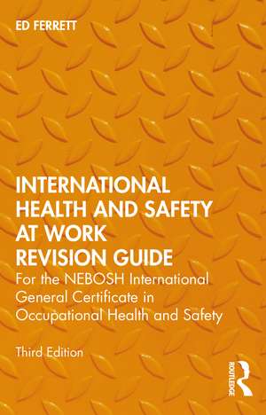 International Health and Safety at Work Revision Guide: for the NEBOSH International General Certificate in Occupational Health and Safety de Ed Ferrett