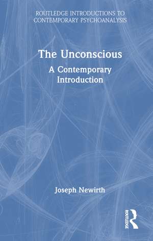 The Unconscious: A Contemporary Introduction de Joseph Newirth