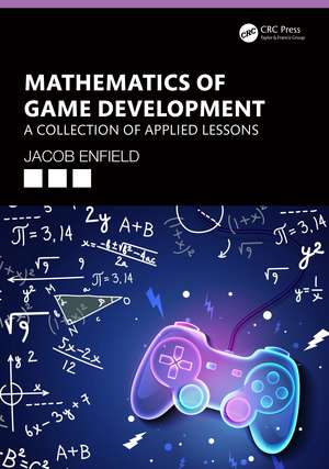 Mathematics of Game Development: A Collection of Applied Lessons de Jacob Enfield