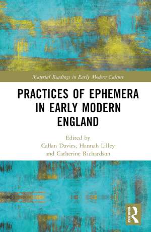 Practices of Ephemera in Early Modern England de Callan Davies