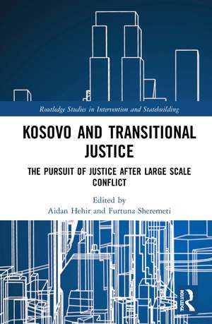 Kosovo and Transitional Justice: The Pursuit of Justice After Large Scale-Conflict de Aidan Hehir