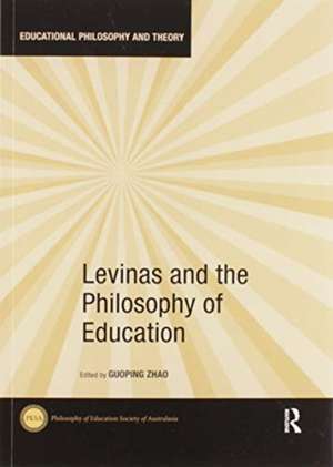 Levinas and the Philosophy of Education de Guoping Zhao