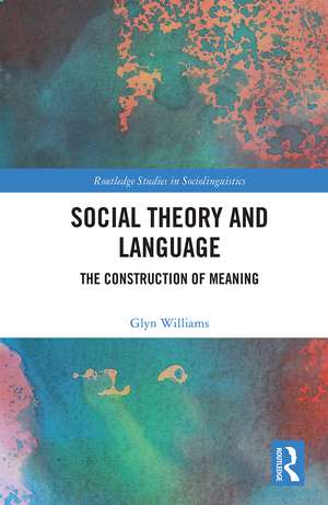 Social Theory and Language: The Construction of Meaning de Glyn Williams