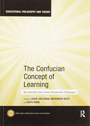 The Confucian Concept of Learning: Revisited for East Asian Humanistic Pedagogies de Duck-Joo Kwak