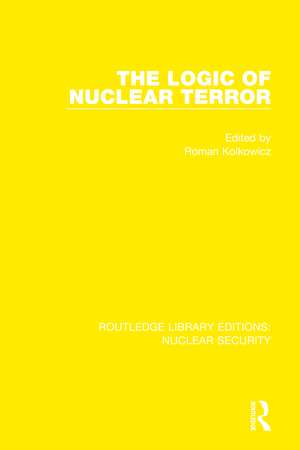 The Logic of Nuclear Terror de Roman Kolkowicz