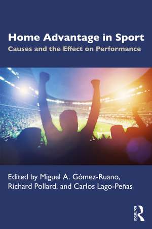 Home Advantage in Sport: Causes and the Effect on Performance de Miguel Gómez-Ruano