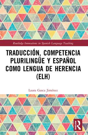 Traducción, competencia plurilingüe y español como lengua de herencia (ELH) de Laura Gasca Jiménez