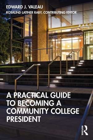 A Practical Guide to Becoming a Community College President de Edward J. Valeau