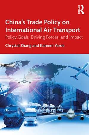 China’s Trade Policy on International Air Transport: Policy Goals, Driving Forces, and Impact de Chrystal Zhang