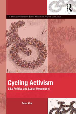 Cycling Activism: Bike Politics and Social Movements de Peter Cox