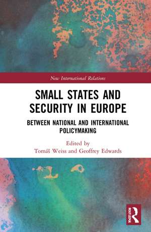 Small States and Security in Europe: Between National and International Policymaking de Tomáš Weiss