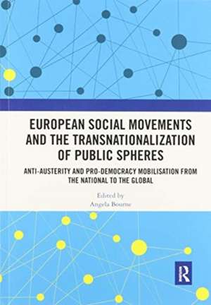 European Social Movements and the Transnationalization of Public Spheres: Anti-austerity and pro-democracy mobilisation from the national to the global de Angela Bourne