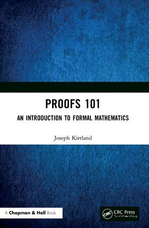 Proofs 101: An Introduction to Formal Mathematics de Joseph Kirtland