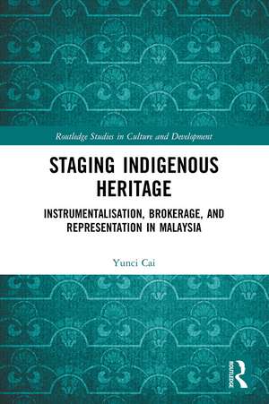 Staging Indigenous Heritage: Instrumentalisation, Brokerage, and Representation in Malaysia de Yunci Cai